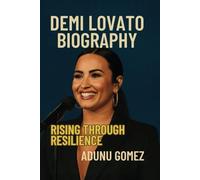 DEMI LOVATO BIOGRAPHY: Rising Through Resilience