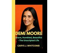 DEMI MOORE: Brave, Humbled, Beautiful - The Unscripted Life