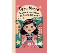 Demi Moore: The Little Actress and Her Big Dream to Hollywood