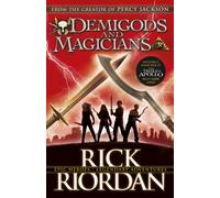Demigods and Magicians : Three Stories from the World of Percy Jackson and the Kane Chronicles