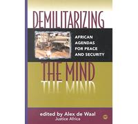 Demilitarizing The Mind: African Agendas for Peace and Security