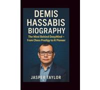 DEMIS HASSABIS BIOGRAPHY: The Mind Behind DeepMind - From Chess Prodigy to AI Pioneer