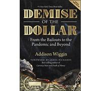 Demise of the Dollar: From the Bailouts to the Pandemic and Beyond (Agora Series)