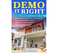 Demo it Right: The DIYer's Guide to Safe, Strategic and Smart Demo (A DIY Home Renovation Series)