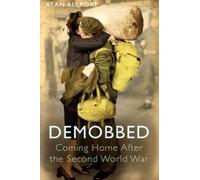 Demobbed: Coming Home After World War Two by Alan Allport (2009-10-02)