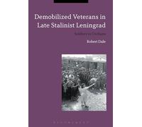 Demobilized Veterans in Late Stalinist Leningrad: Soldiers to Civilians