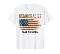 Democracies Have No Kings Political Protest Democratic Value T-Shirt