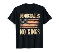 Democracies Have No Kings Political Protest Democratic Value T-Shirt