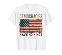 Democracies Have No Kings Political Protest Democratic Value T-Shirt