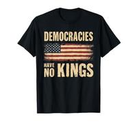 Democracies Have No Kings Political Value Protest Democratic T-Shirt