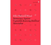 Democracy Against Capitalism : Renewing Historical Materialism