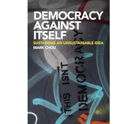 Democracy Against Itself: Sustaining an Unsustainable Idea