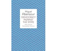 Democracy Against the State: Marx and the Machiavellian Moment