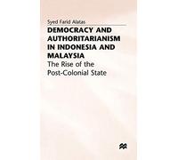 Democracy and Authoritarianism in Indonesia and Malaysia: The Rise of the Post-Colonial State