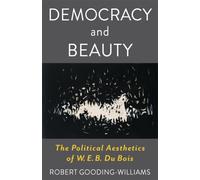 Democracy and Beauty : The Political Aesthetics of W. E. B. Du Bois