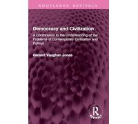 Democracy and Civilization: A Contribution to the Understanding of the Problems of Contemporary Civilization and Politics (Routledge Revivals)