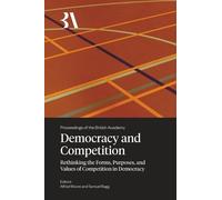 Democracy and Competition: Rethinking the Forms, Purposes, and Values of Competition in Democracy: 282 (Proceedings of the British Academy)