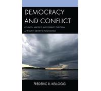 Democracy and Conflict: Kenneth Arrows Impossibility Theorem and John Deweys Pragmatism