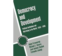Democracy and Development: Political Institutions and Well-Being in the World, 1950-1990 (Cambridge Studies in the Theory of Democracy): 3 (Cambridge ... in the Theory of Democracy, Series Number 3)