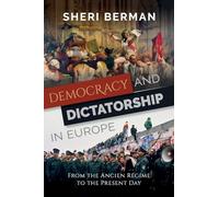 Democracy and Dictatorship in Europe: From the Ancien Régime to the Present Day