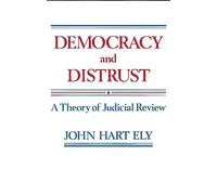 Democracy and Distrust: Theory of Judicial Review (Harvard Paperbacks): A Theory of Judicial Review