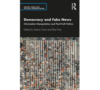 Democracy and Fake News : Information Manipulation and Post-Truth Politics