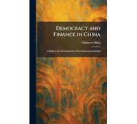 Democracy and Finance in China: A Study in the Development of Fiscal Systems and Ideals