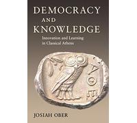 Democracy and Knowledge - Innovation and Learning in Classical Athens