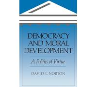 Democracy and Moral Development: A Politics of Virtue