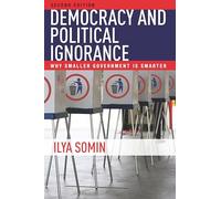 Democracy and Political Ignorance: Why Smaller Government Is Smarter, Second Edition