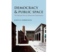 Democracy and Public Space: The Physical Sites Of Democ - Paperback NEW John R.