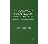 Democracy and Social Peace in Divided Societies : Exploring Consociational Parties