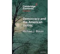 Democracy and the American Gothic (Elements in the Gothic)