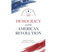 Democracy and the American Revolution: 1 (We Hold These Truths: America at 251)