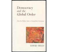 Democracy and the Global Order: From The Modern State to Cosmopolitan Governance
