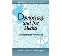 Democracy and the Media: A Comparative Perspective (Communication, Society and Politics)