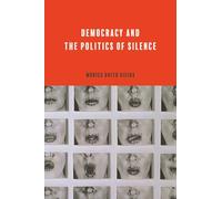 Democracy and the Politics of Silence (Rhetoric and Democratic Deliberation)