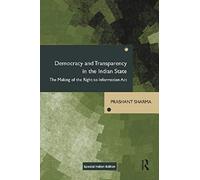 Democracy and Transparency in the Indian State: The Making of the Right to Information Act