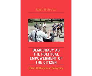 Democracy as the Political Empowerment of the Citizen: Direct-Deliberative e-Democracy