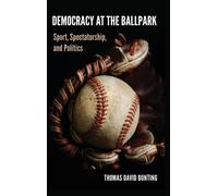 Democracy at the Ballpark : Sport, Spectatorship, and Politics