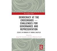 Democracy at the Crossroads - Challenges for Governance and Representation: Essays in Honour of Thomas Saalfeld (West European Politics)