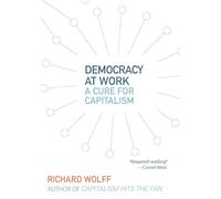 Democracy at Work: A Cure for Capitalism: 5 (Democracy at Work, 5)