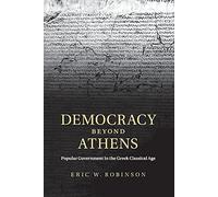 Democracy beyond Athens: Popular Government in the Gr lassical Age