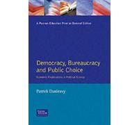 [(Democracy, Bureaucracy and Public Choice: Economic Explanations in Political Science )] [Author: Patrick Dunleavy] [Apr-1991]