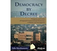 Democracy by Decree: Prospects and Limits of Imposed Consociational Democracy in Bosnia and Herzegovina
