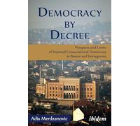 Democracy by Decree: Prospects and Limits of Imposed Consociational Democracy in Bosnia and Herzegovina