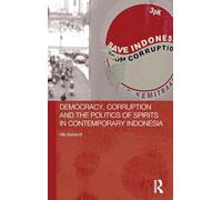 Democracy, Corruption and the Politics of Spirits in Contemporary Indonesia (The Modern Anthropology of Southeast Asia)