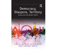 Democracy, Diaspora, Territory: Europe and Cross-Border Politics (Studies in Migration and Diaspora)