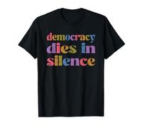 Democracy Dies In Silence, Resist, Political T-Shirt