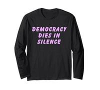 Democracy Dies in Silence Speak Up Liberal Anti-Republican Long Sleeve T-Shirt